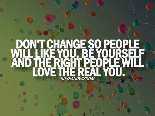 Dont change yourself